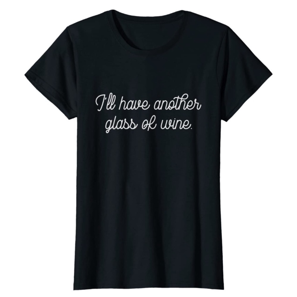 Iโll have another glass of wine ๐ท Funny T-shirt - Picture 2 of 3